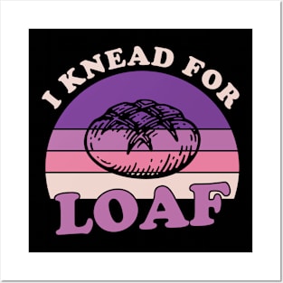 I Knead for Love Sourdough Bread Baking Funny Baker Posters and Art